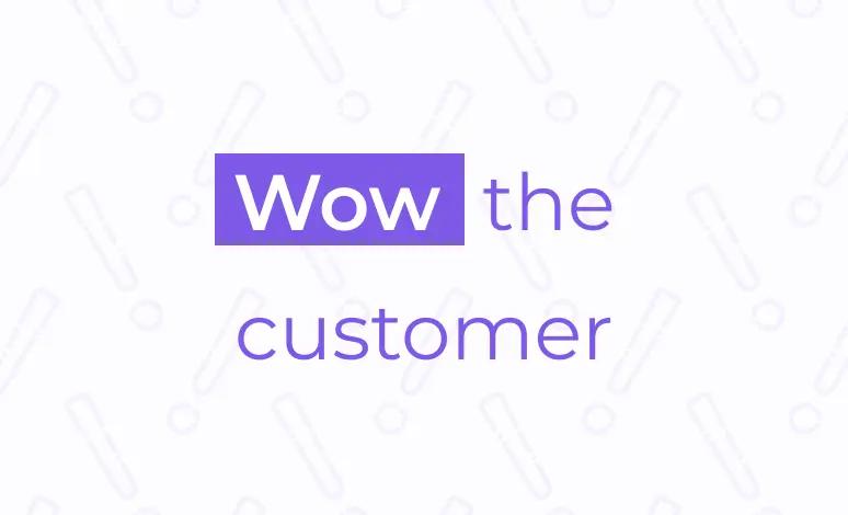 Wow the customer!
